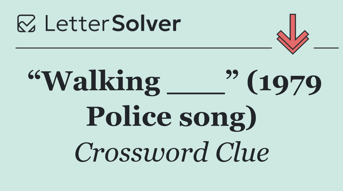 “Walking ___” (1979 Police song)