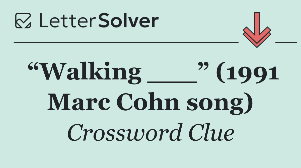 “Walking ___” (1991 Marc Cohn song)