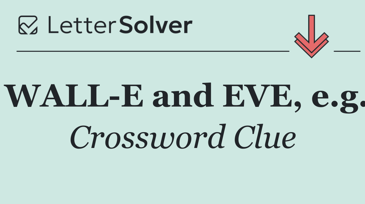 WALL E and EVE, e.g.