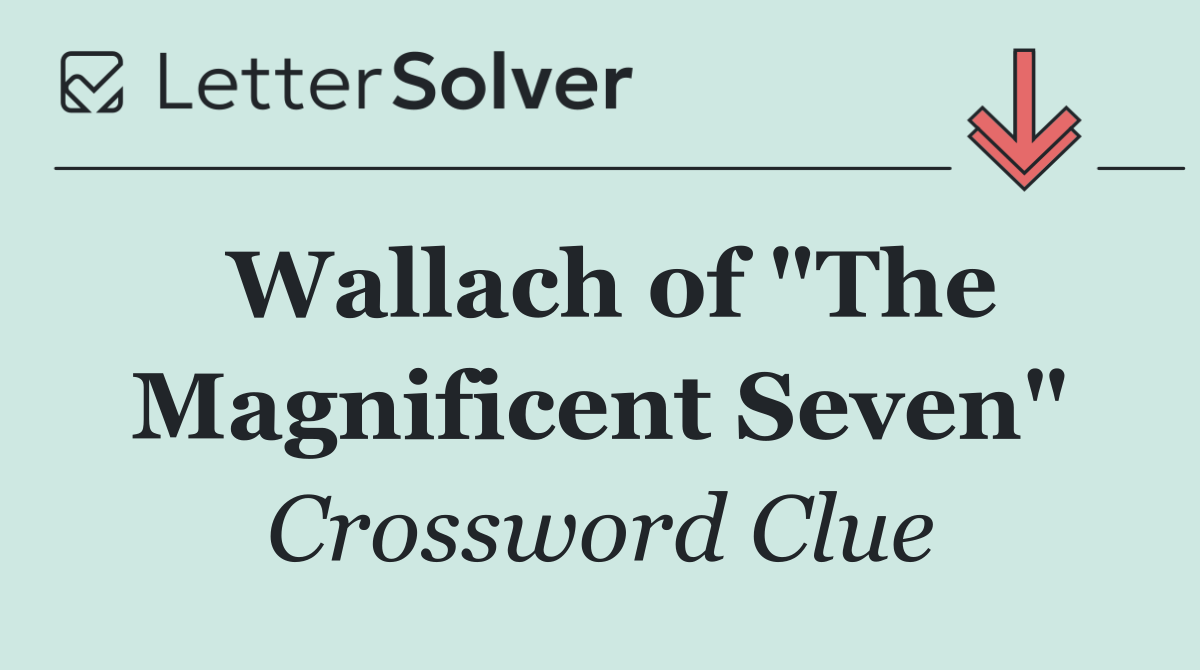 Wallach of "The Magnificent Seven"