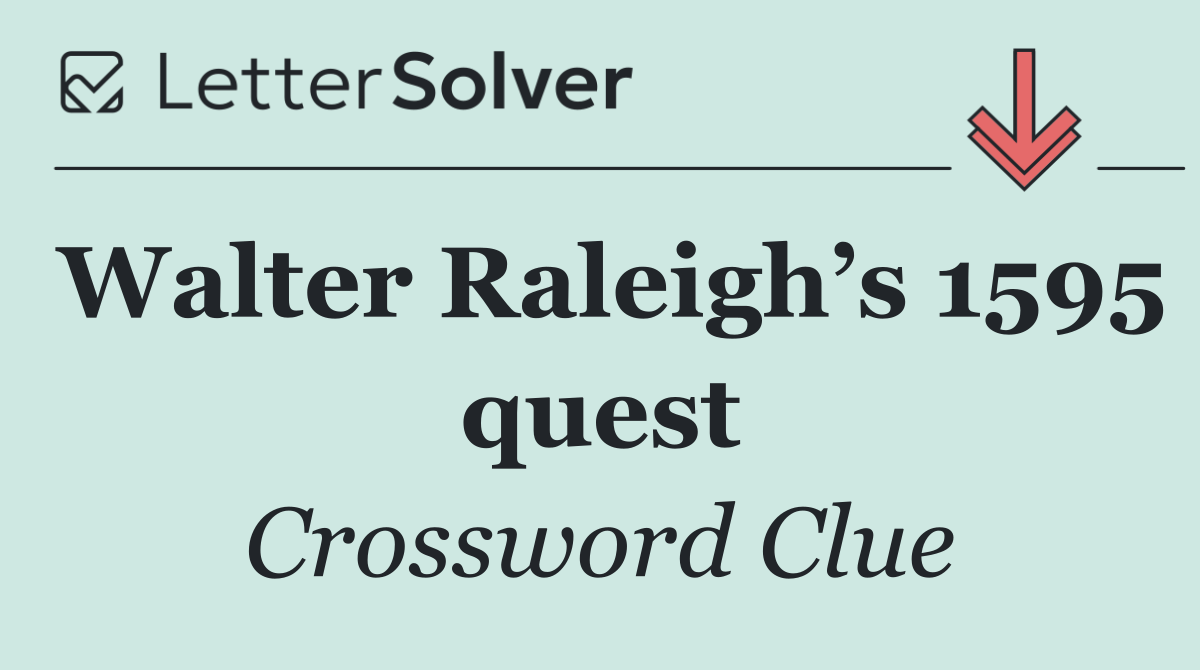 Walter Raleigh’s 1595 quest