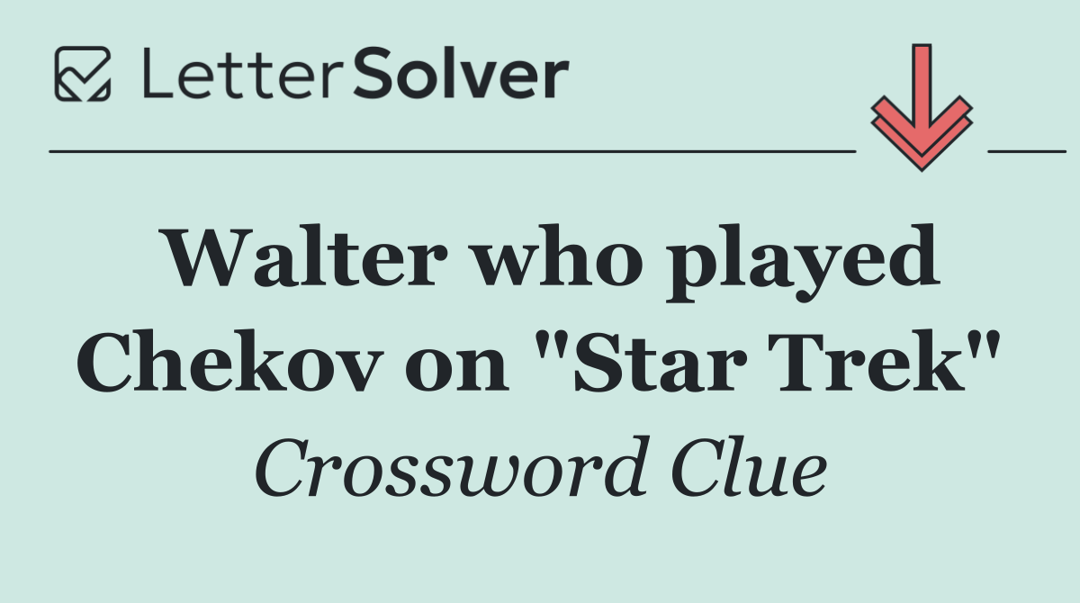 Walter who played Chekov on "Star Trek"
