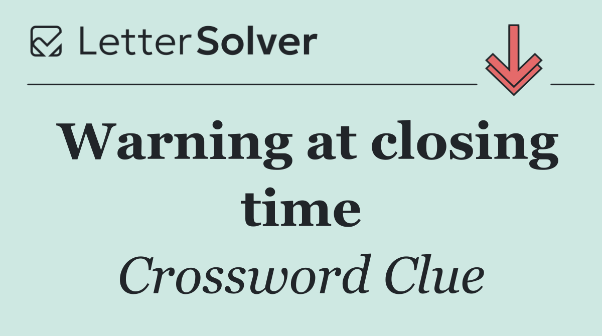 Warning at closing time