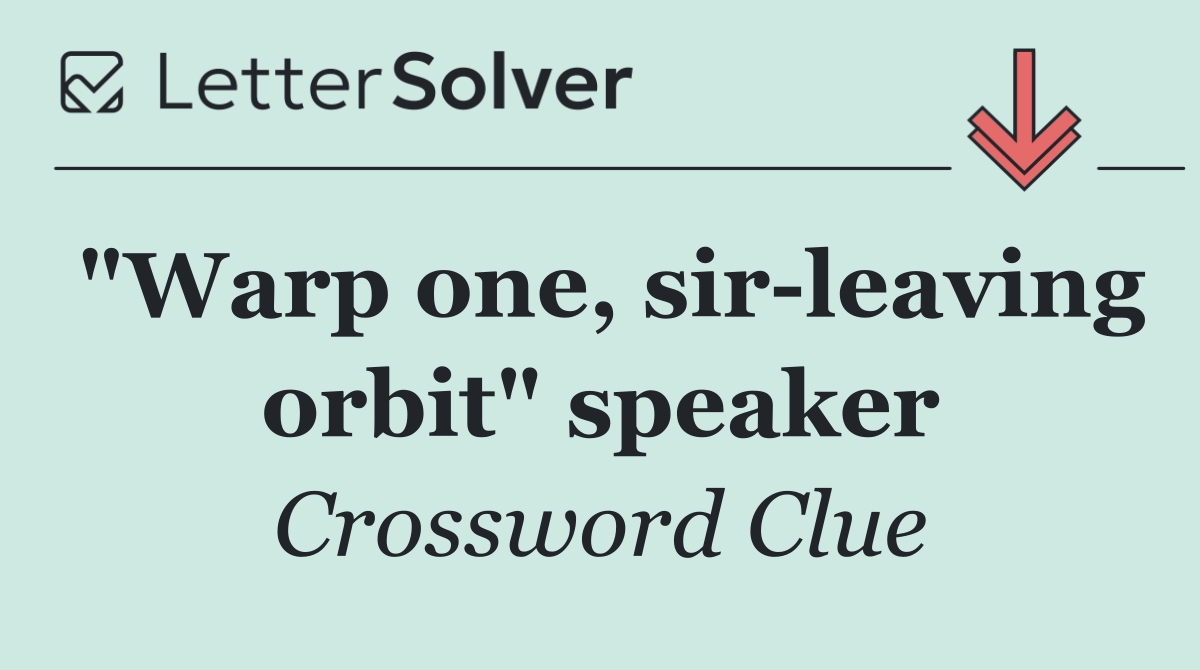 "Warp one, sir leaving orbit" speaker