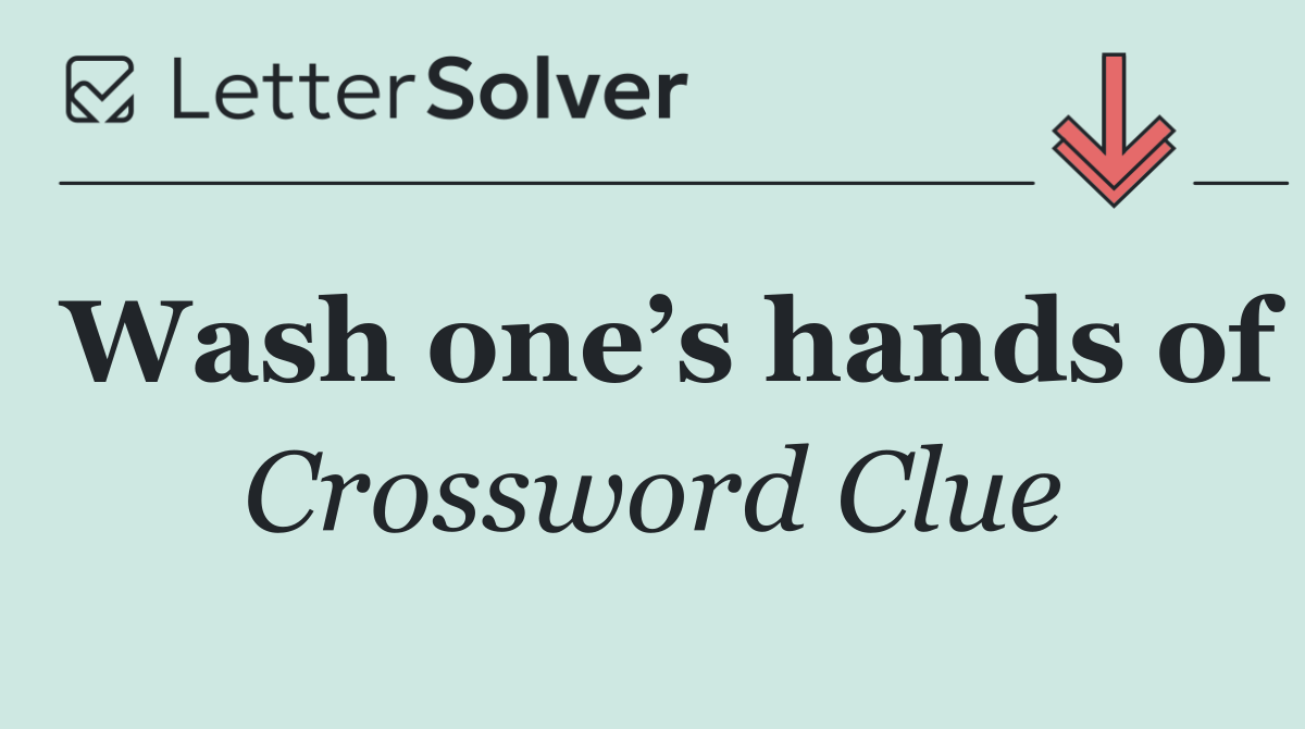 Wash one’s hands of