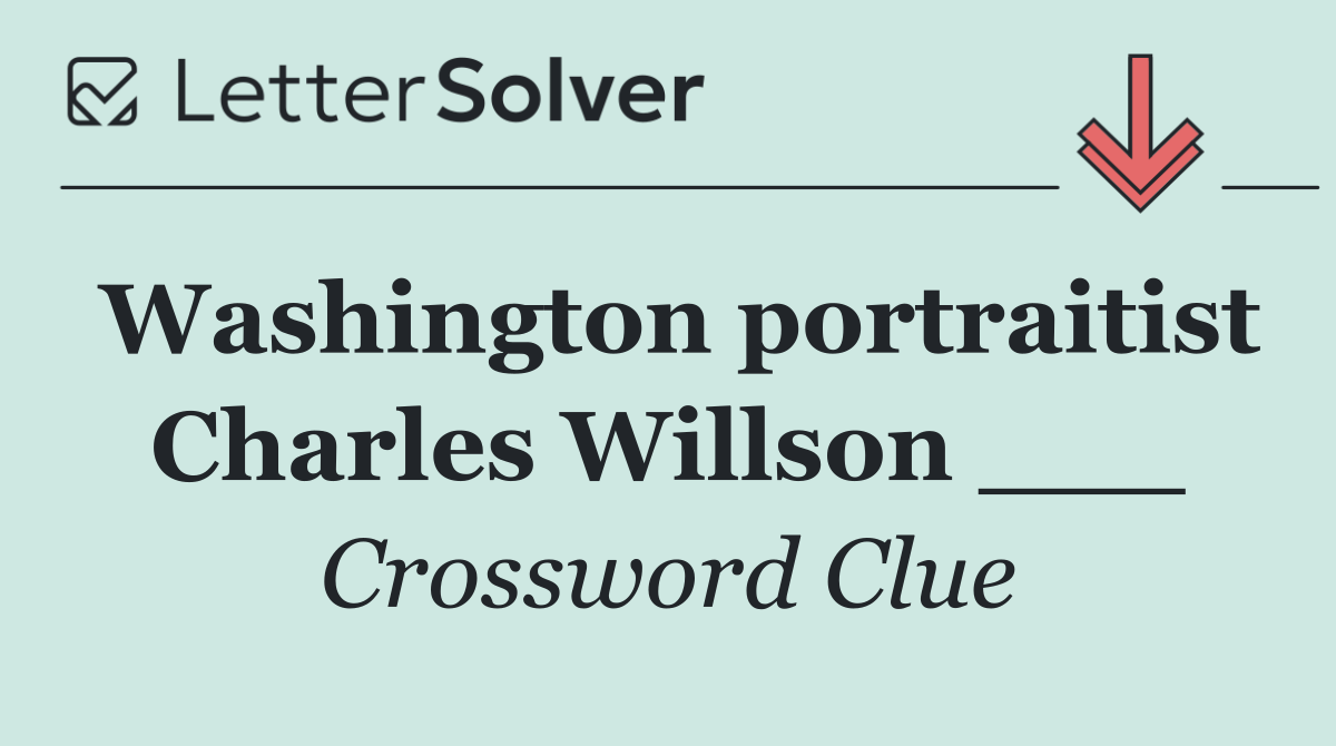 Washington portraitist Charles Willson ___