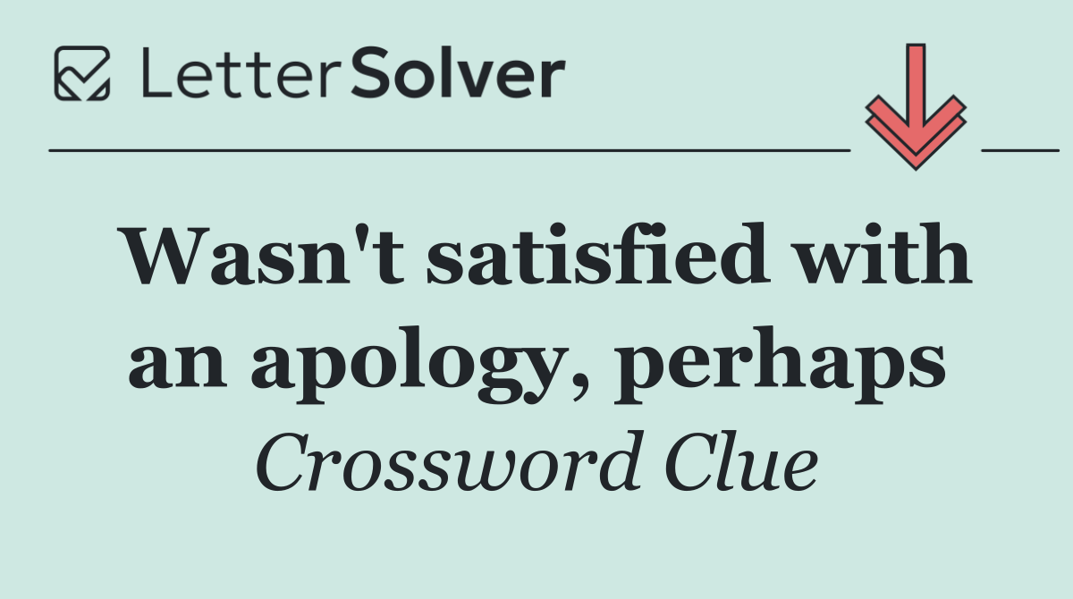 Wasn't satisfied with an apology, perhaps