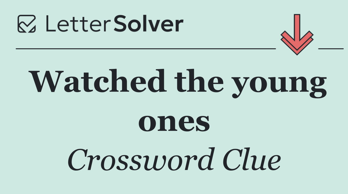 Watched the young ones