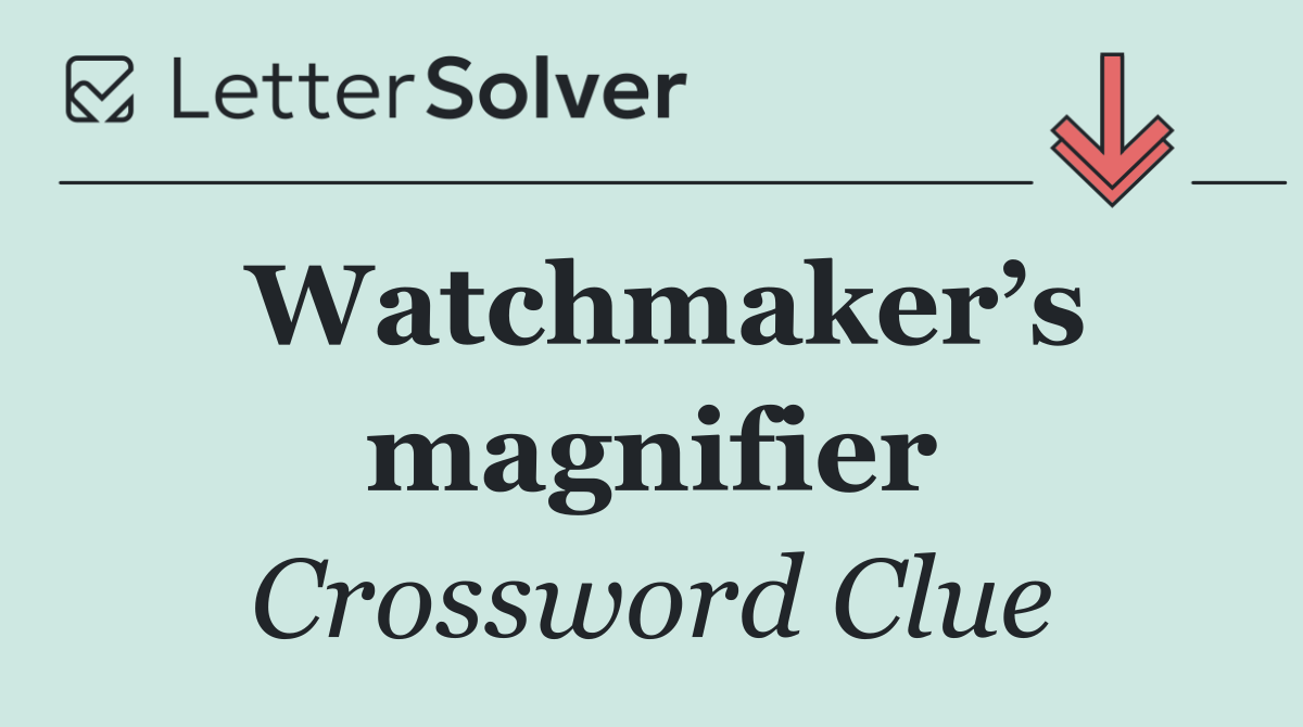 Watchmaker’s magnifier