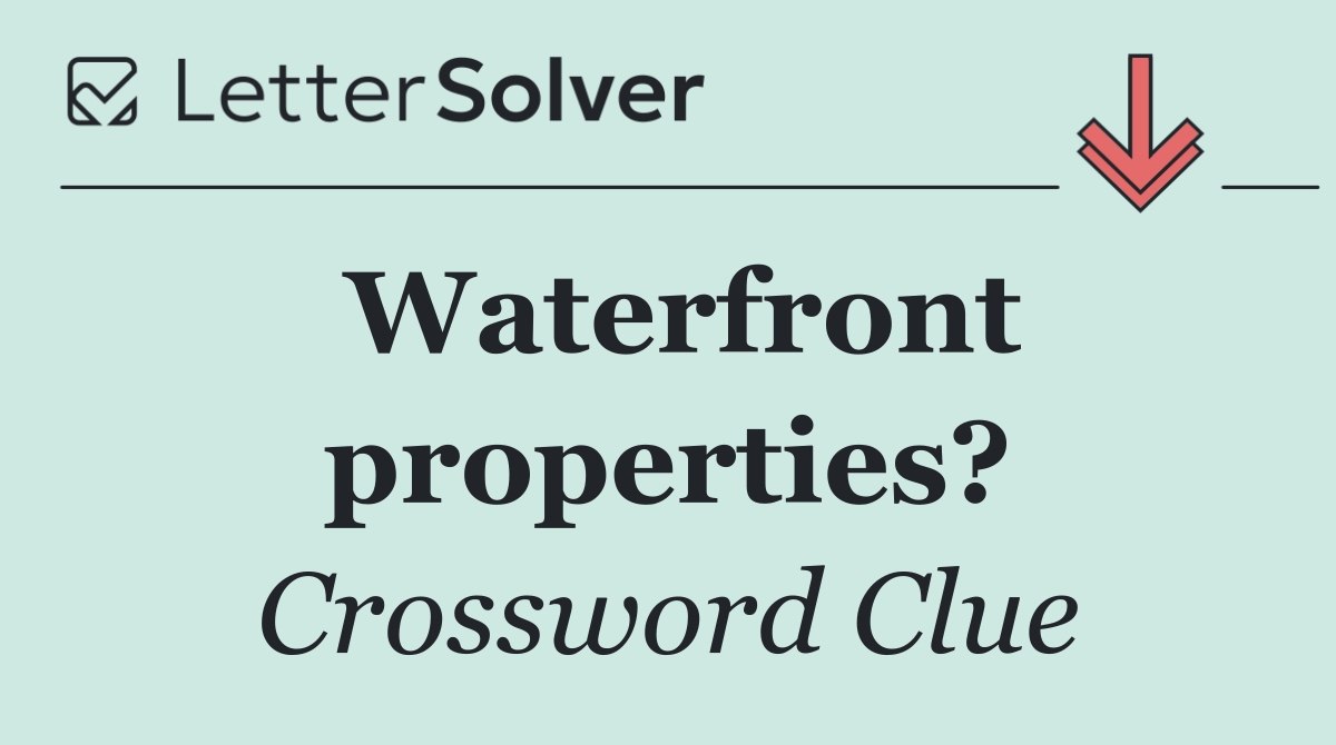 Waterfront properties?