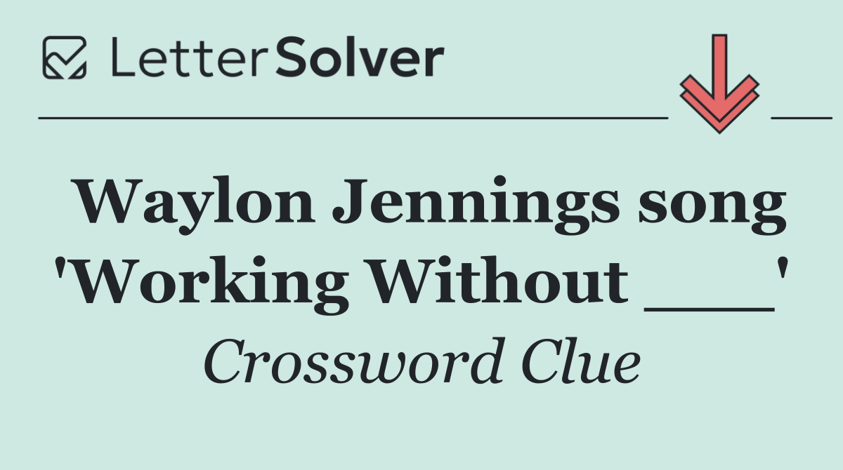 Waylon Jennings song 'Working Without ___'
