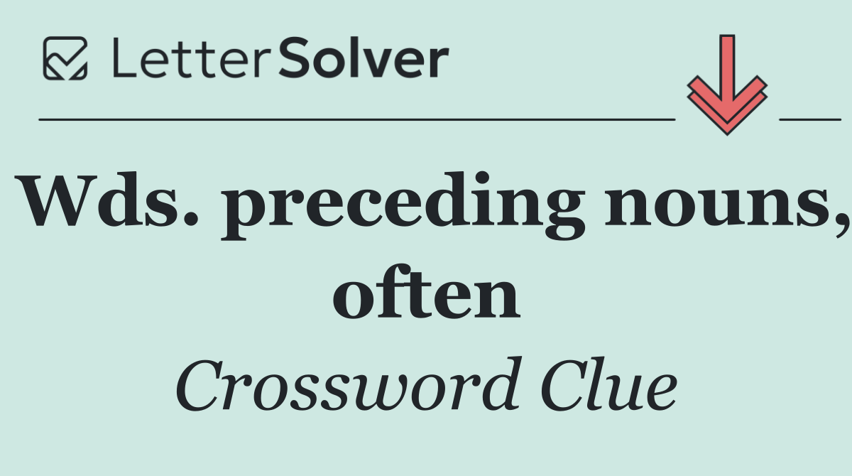 Wds. preceding nouns, often
