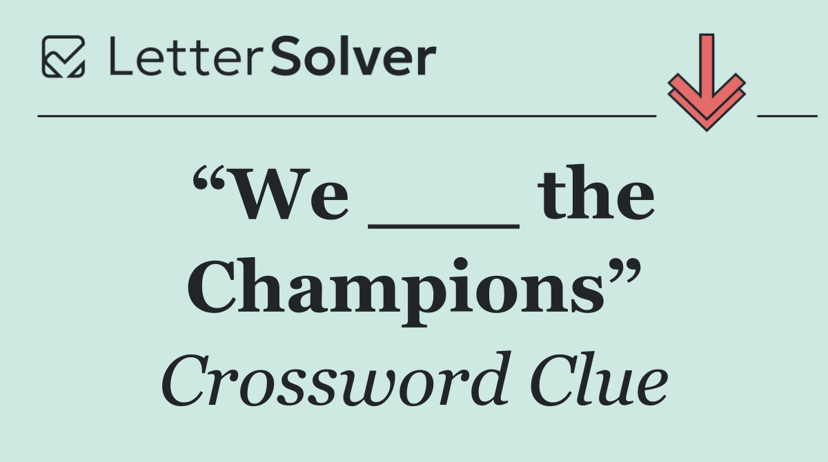 “We ___ the Champions”