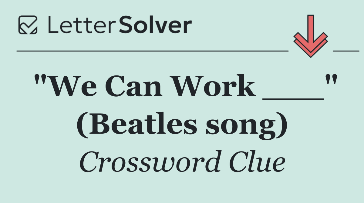 "We Can Work ___" (Beatles song)