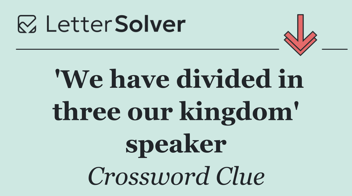 'We have divided in three our kingdom' speaker