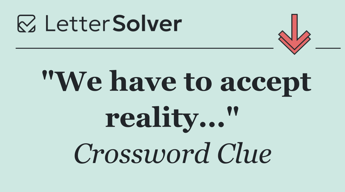 "We have to accept reality..."