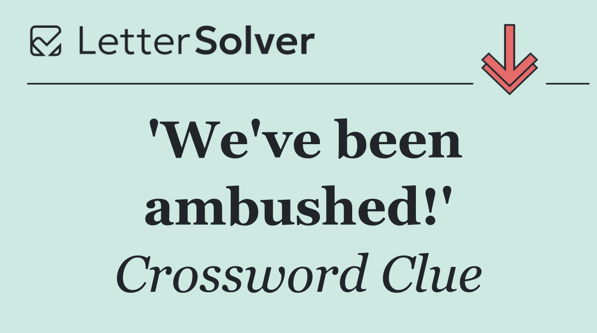 'We've been ambushed!'