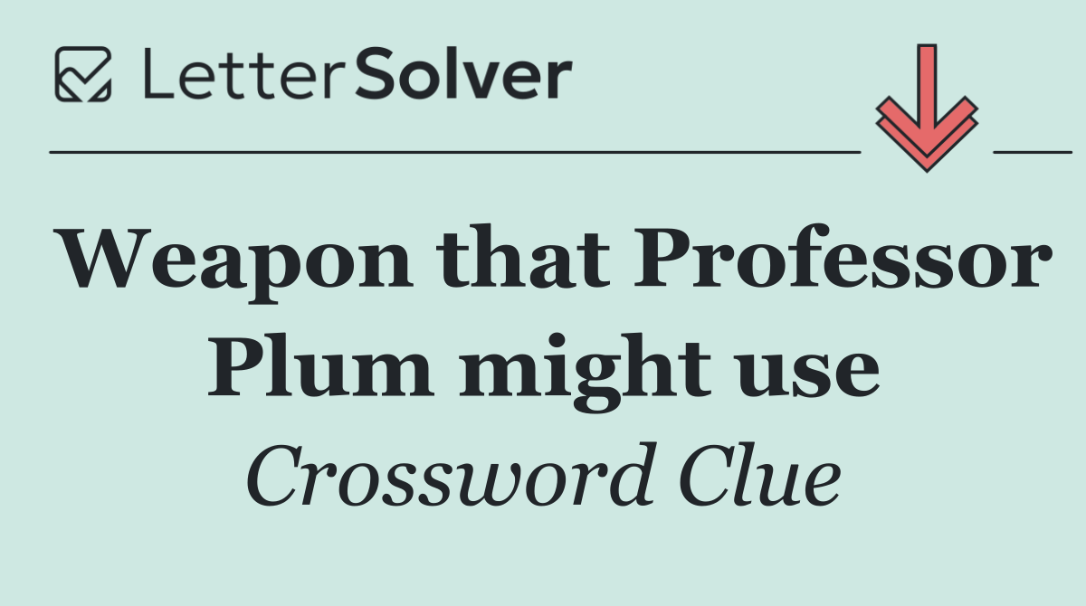Weapon that Professor Plum might use