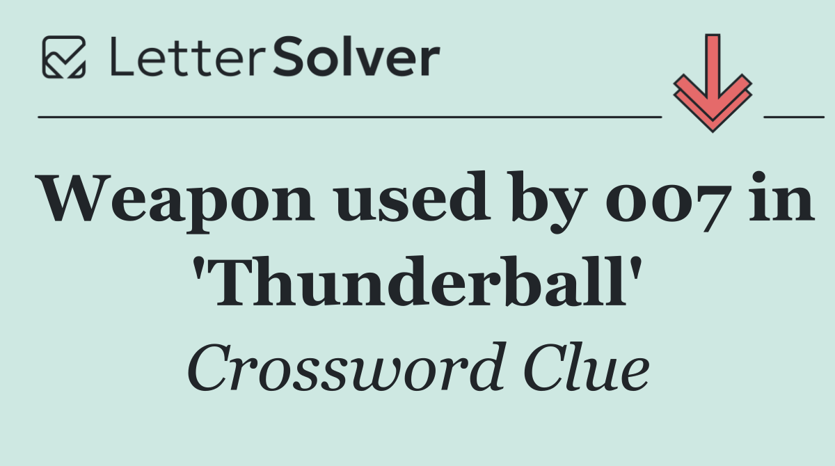 Weapon used by 007 in 'Thunderball'