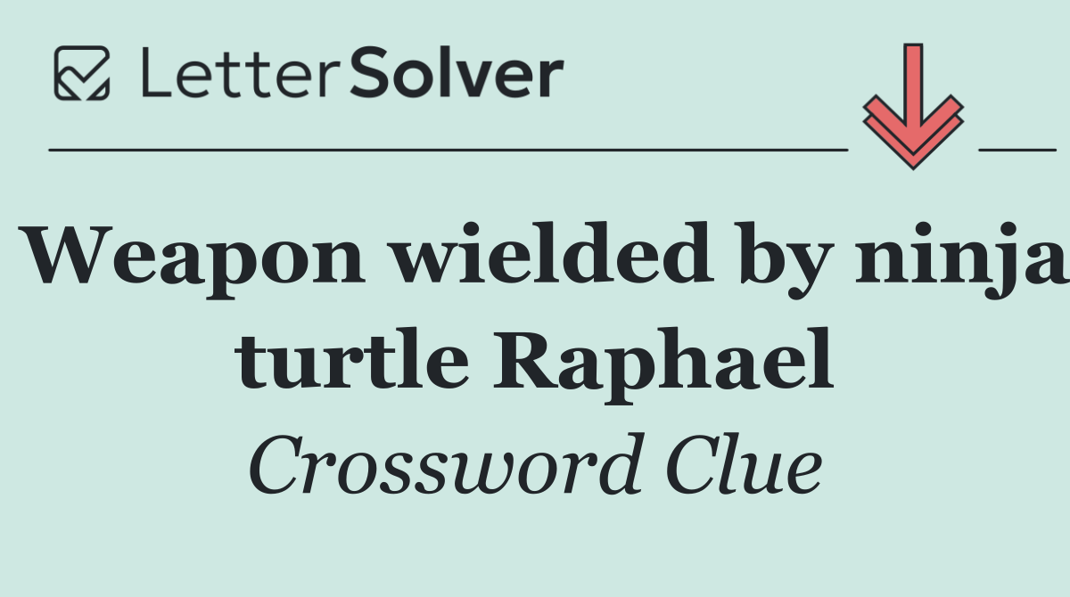 Weapon wielded by ninja turtle Raphael