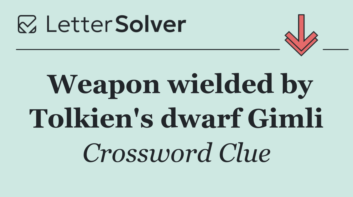Weapon wielded by Tolkien's dwarf Gimli