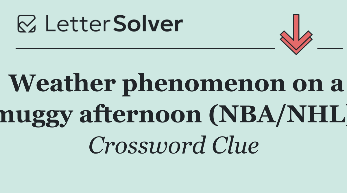 Weather phenomenon on a muggy afternoon (NBA/NHL)