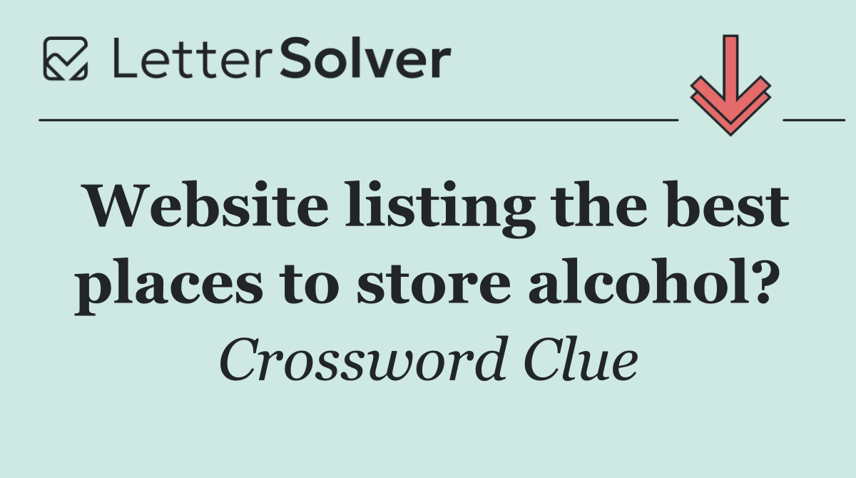 Website listing the best places to store alcohol?