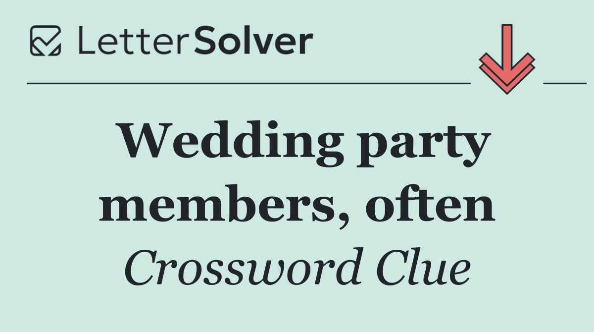 Wedding party members, often