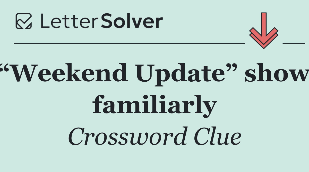 “Weekend Update” show, familiarly