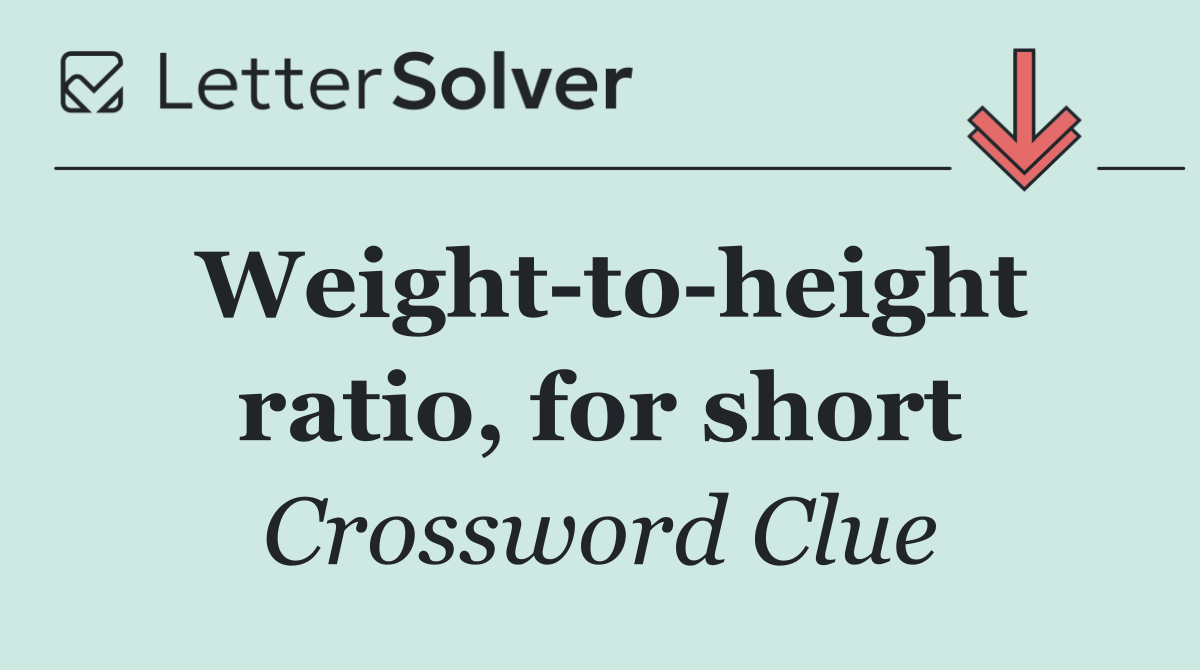 Weight to height ratio, for short