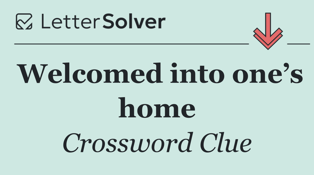 Welcomed into one’s home