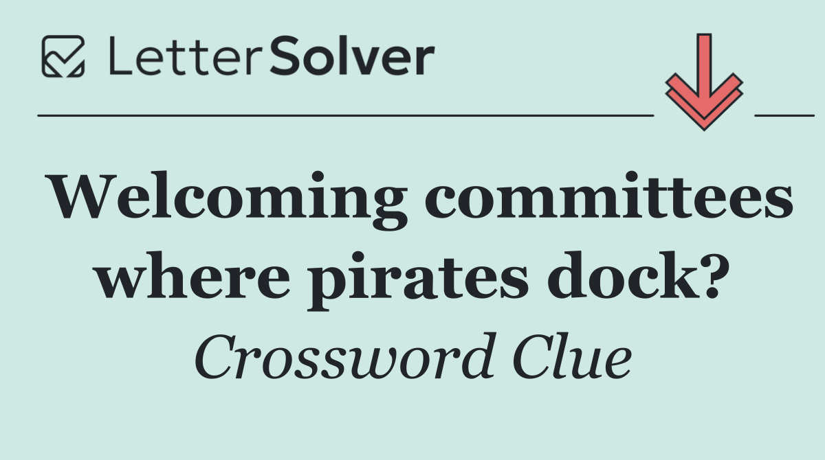 Welcoming committees where pirates dock?