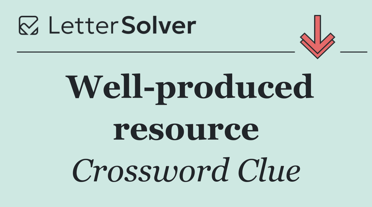 Well produced resource