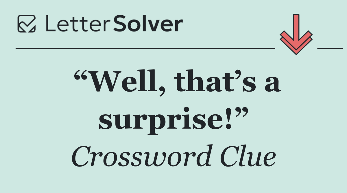 “Well, that’s a surprise!”