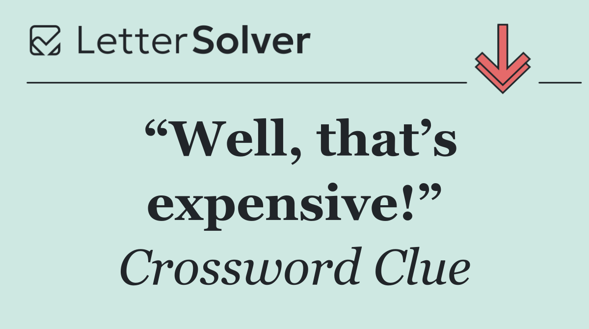 “Well, that’s expensive!”