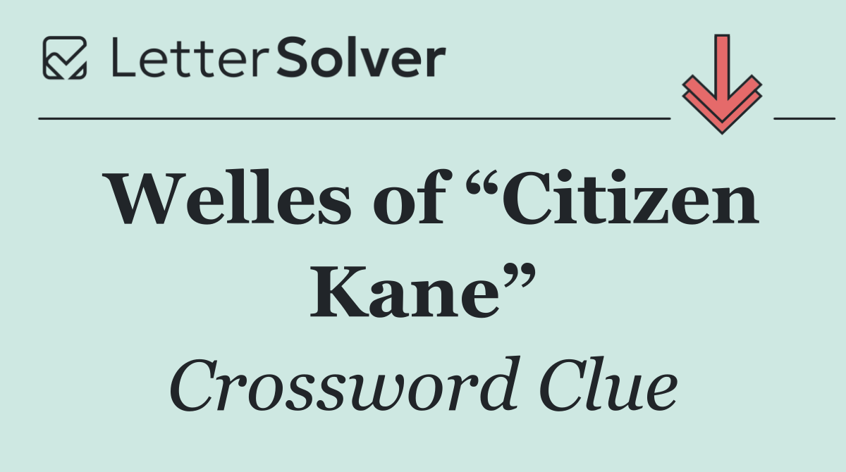 Welles of “Citizen Kane”