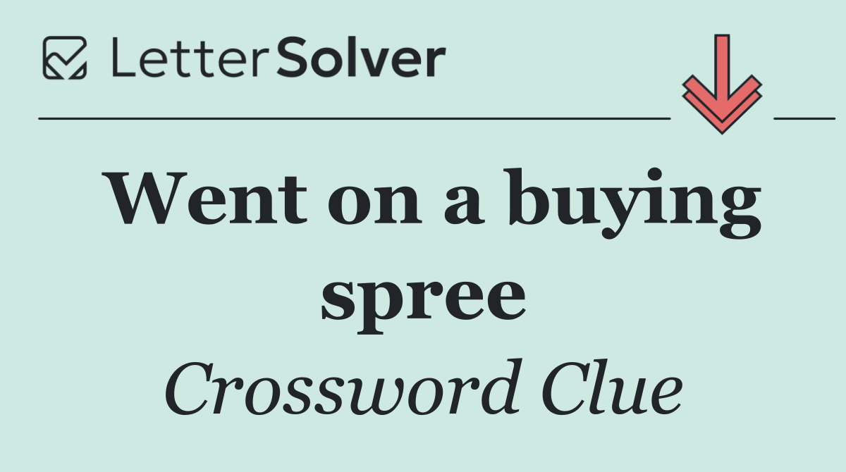 Went on a buying spree