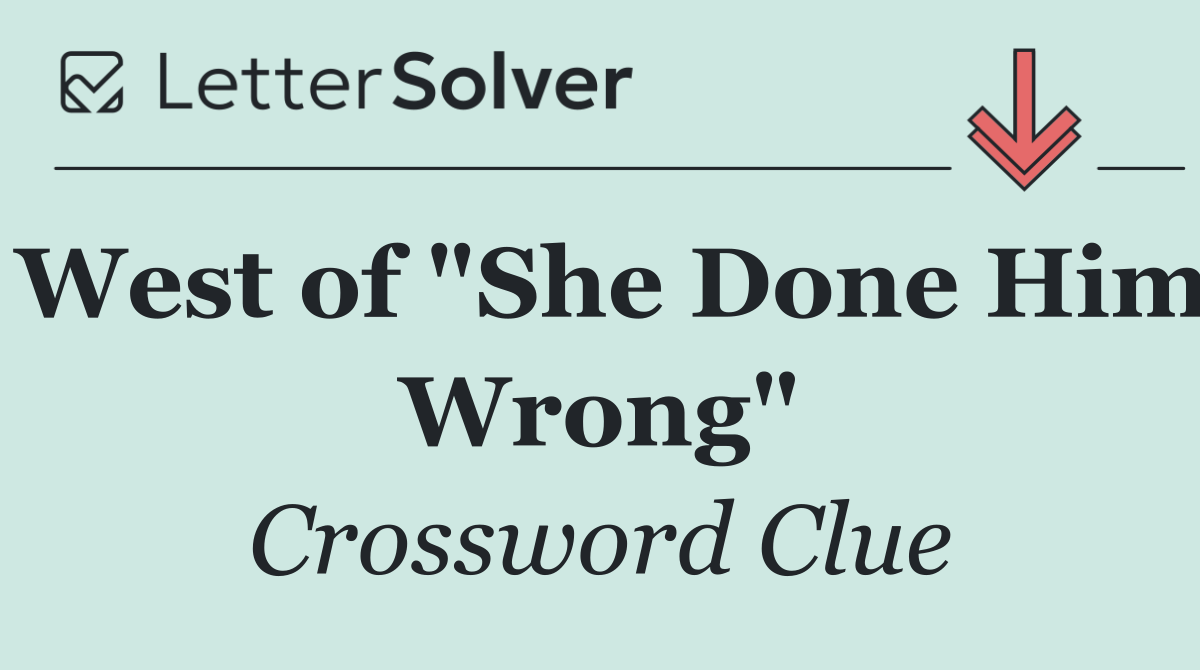 West of "She Done Him Wrong"