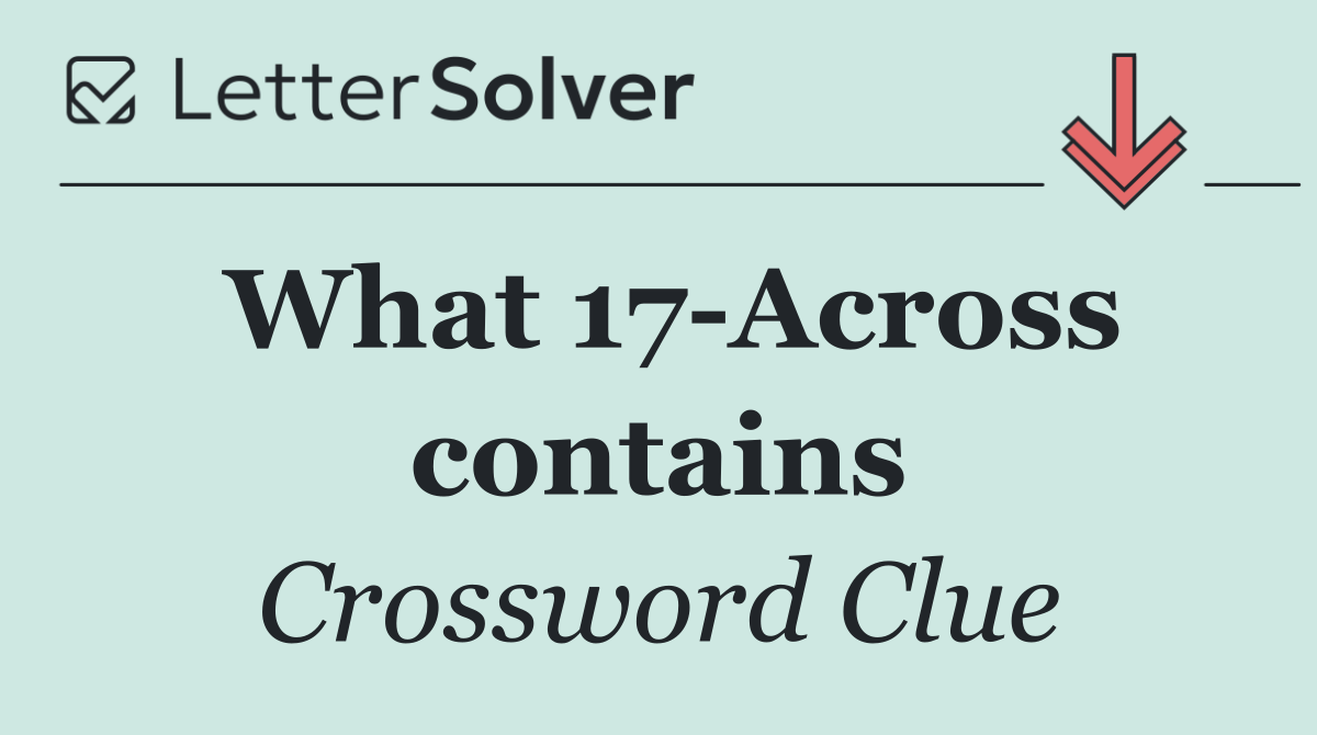 What 17 Across contains