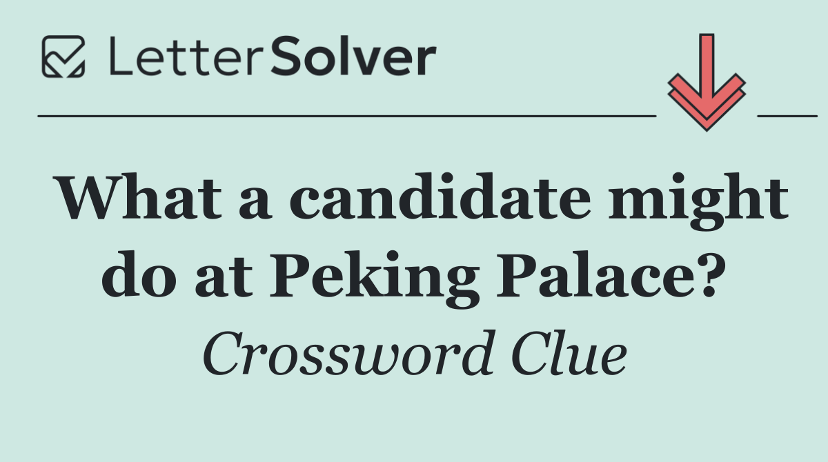 What a candidate might do at Peking Palace?