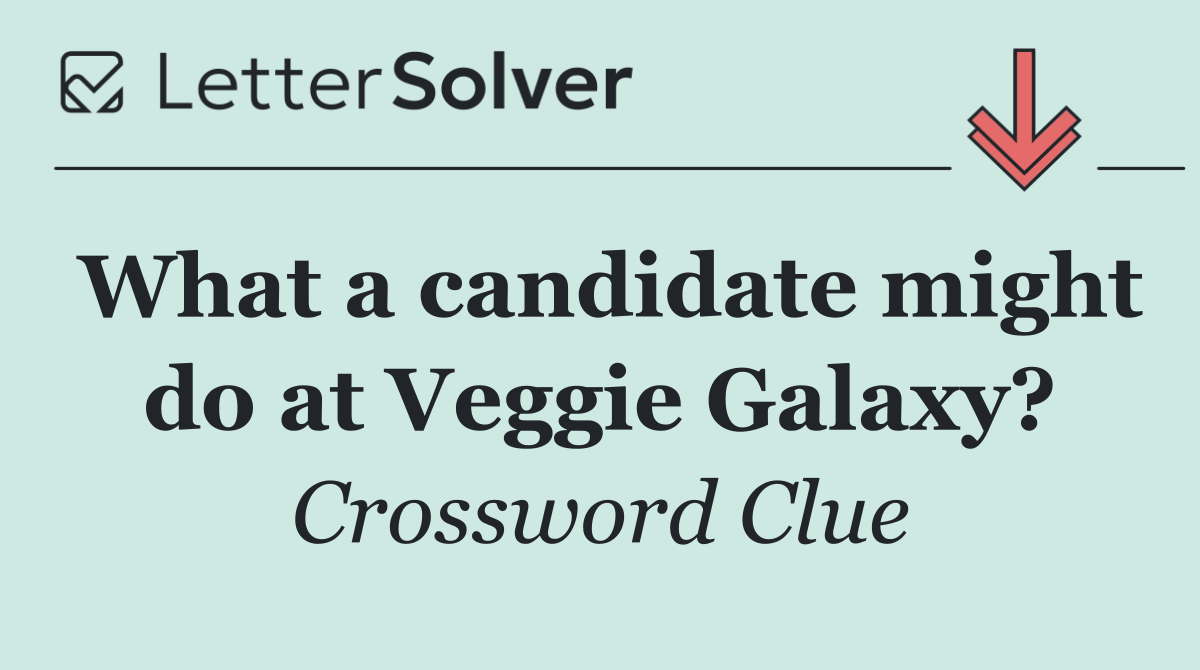 What a candidate might do at Veggie Galaxy?