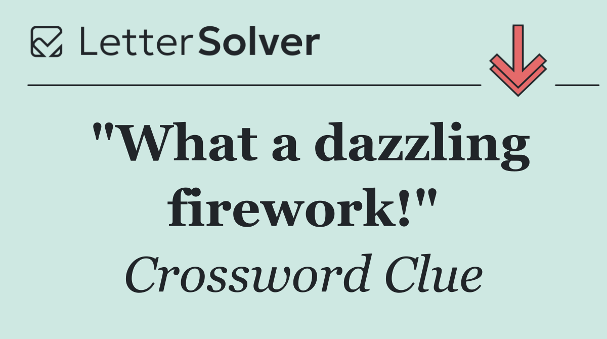 "What a dazzling firework!"