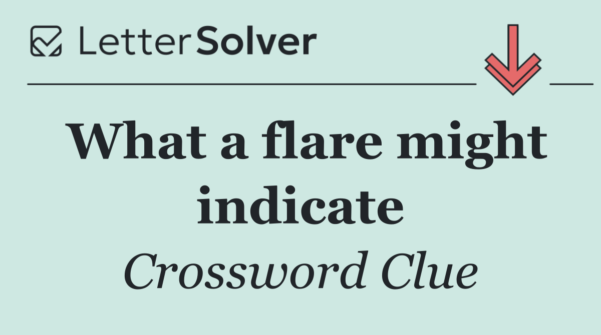 What a flare might indicate