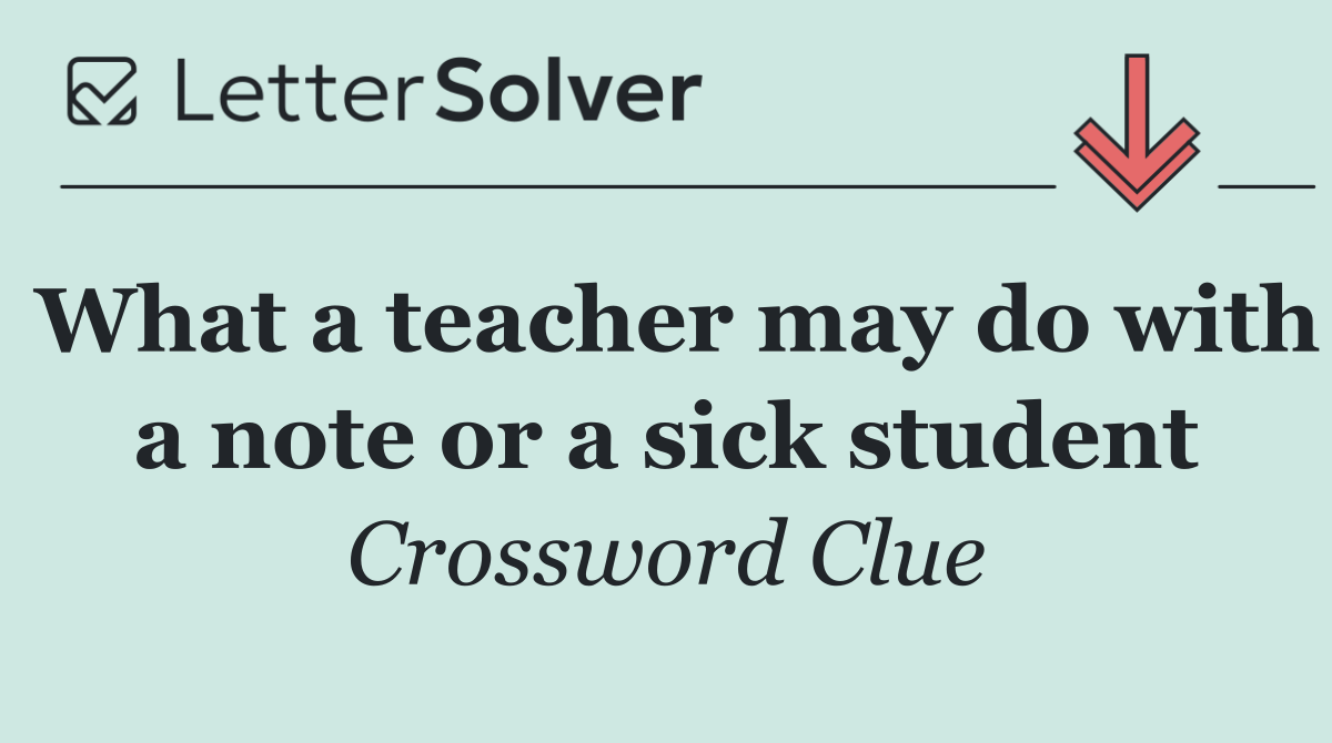 What a teacher may do with a note or a sick student
