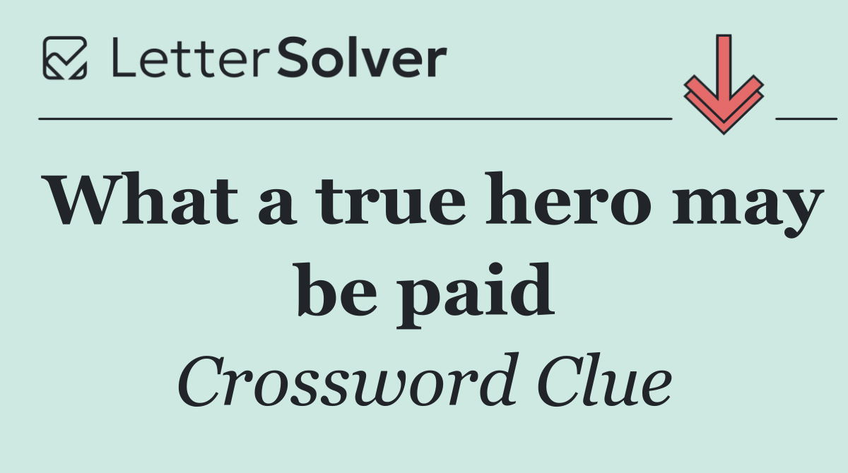 What a true hero may be paid