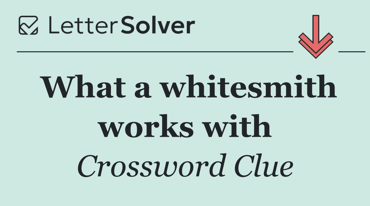 What a whitesmith works with