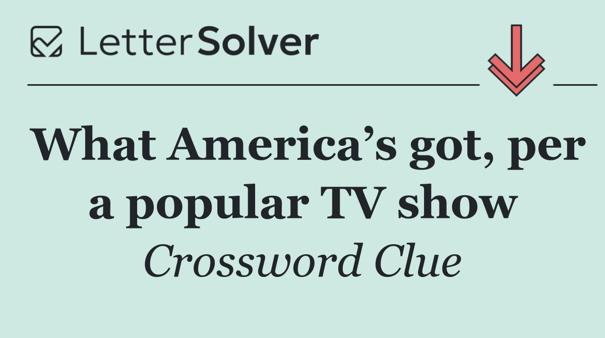 What America’s got, per a popular TV show