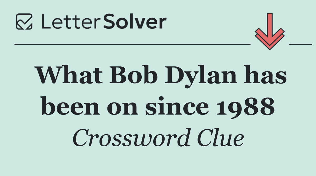 What Bob Dylan has been on since 1988