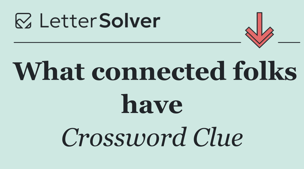 What connected folks have