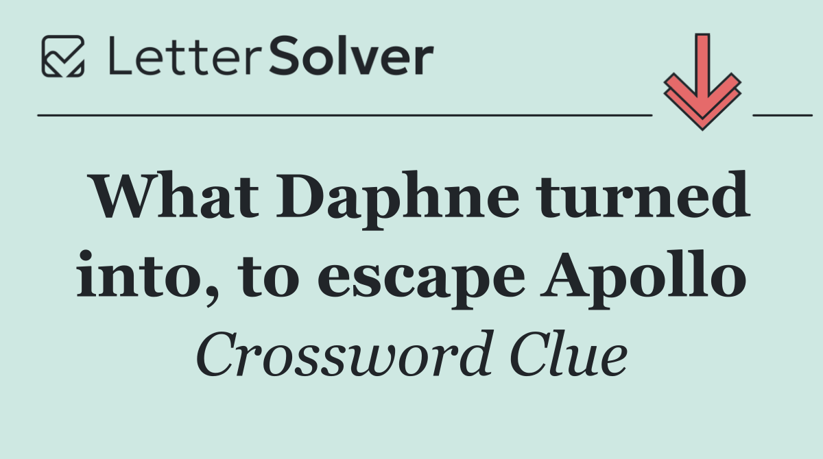 What Daphne turned into, to escape Apollo